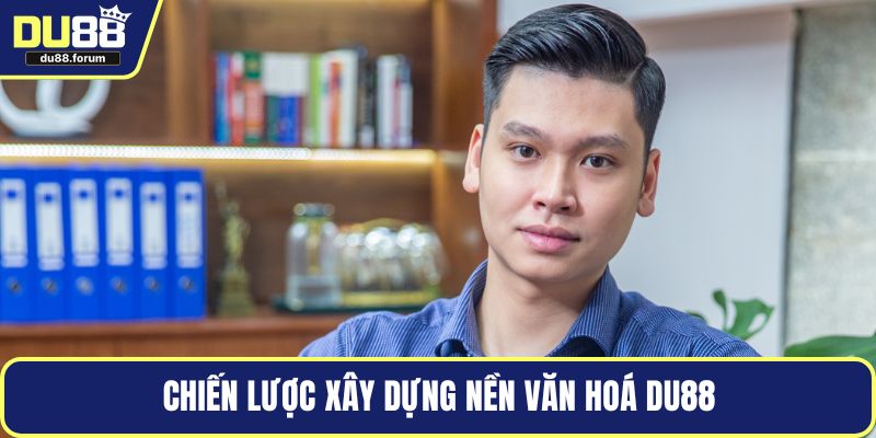 Chiến lược xây dựng nền văn hoá DU88