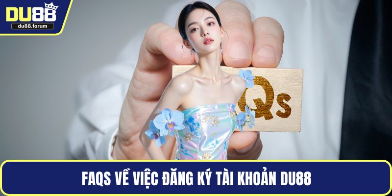 FAQS về việc đăng ký tài khoản DU88