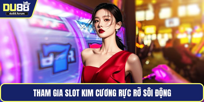 Tham gia slot kim cương rực rỡ sôi động