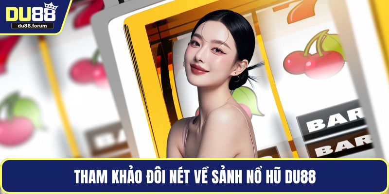 Tham khảo đôi nét về sảnh nổ hũ DU88
